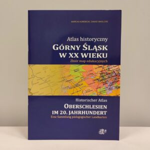 Okładka Atlasu historycznego: Górny Sląsk w XX wieku.