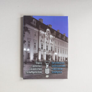 Okładka książki Górnośląscy potentaci - dziedzictwo Schaffgotschów. na okładce zdjęcie budynku.