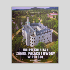 Okładka ksiązki ze zdjęciem pałacu z lotu ptaka. Tytuł Najpiekniejsze zamki, pałace i dwory w Polsce. Marek Gaworski.